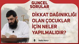 Dikkat dağınıklığı olan çocuklar için neler yapılmalıdır? Halis Bayancuk Hoca