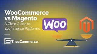 WooCommerce vs Magento: A Clear Guide to Ecommerce Platforms by TheeCommerce