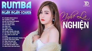 CÔ ĐƠN DÀNH CHO AI, THƯƠNG LY BIỆT,  NGÂN NGÂN COVER - Album Rumba Nhạc Trẻ Đặc Biệt Hay Nhất 2024