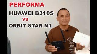 Performa Huawei B310s Vs Orbit Star N1 @MUNIRTV