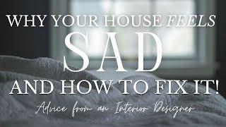 Why Your House Feels Sad | Interior Design Advice