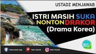 Istri Masih Suka Nonton Drakor (Drama Korea) ? Dr. Syafiq Riza Basalamah, MA