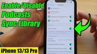 iPhone 13/13 Pro: How to Enable/Disable Podcasts Sync Library