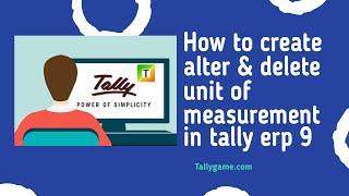 How to create ,alter,delete unit of measurement in tally erp 9?
