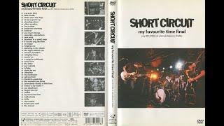 Short Circuit – My Favourite Time Final (Live At Shimokitazawa Shelter July 8th 2006)