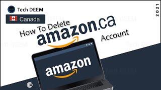 How To Delete Amazon.ca Account | 2021