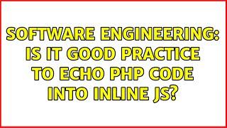 Software Engineering: Is it good practice to echo PHP code into inline JS? (9 Solutions!!)