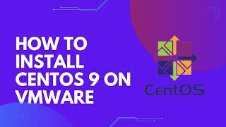 How to install CentOS 9 on VMWare