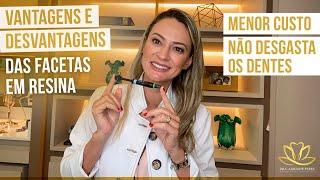 Vantagens e desvantagens das FACETAS DE RESINA (Menor custo e não desgasta os dentes)