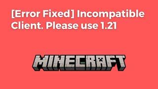 [Error Fixed] Incompatible Client. Please use 1.21