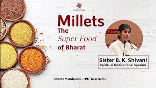 Millets The Super Food of Bharat || Sister B.K. Shivani ||