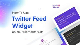How To Use Twitter Feed Widget of on Your Elementor Website