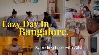 A Day in Bangalore | Bangalore memories | Spending time with Alka |Getting some rest