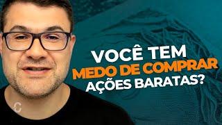 VOCÊ TEM MEDO DE COMPRAR AÇÕES BARATAS?