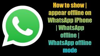 How to show | appear offline on WhatsApp iPhone | WhatsApp offline | WhatsApp offline mode