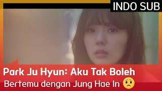 Park Ju Hyun: Aku Tak Boleh Bertemu dengan Jung Hae In  EP01 #APieceOfYourMind INDO SUB