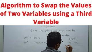 Algorithm to Swap the Values of Two Variables using a Third variable | Class 14