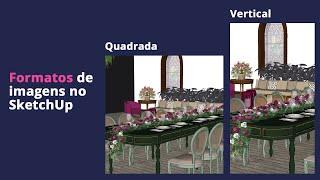 Imagem quadrada e vertical (stories) no SketchUp