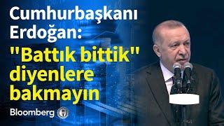 Cumhurbaşkanı Erdoğan: "Battık bittik" diyenlere bakmayın