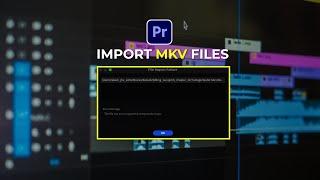 How to Import MKV Files in Adobe Premiere Pro.