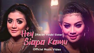 2Racun Youbi Sister - Hey Siapa Kamu (Official Music Video)