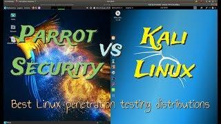 Kali Linux vs Parrot Security ( Best Linux penetration testing distributions )