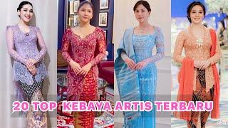 20 TOP MODEL KEBAYA TERBARU ARTIS/ KEBAYA ARTIS INDONESIA #kebayapesta #kebayamodern #kebayaterbaru