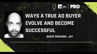 AdSkills Pro Podcast - Ways A True Ad Buyer Evolve And Become Successful