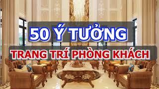 50 Ý Tưởng TRANG TRÍ PHÒNG KHÁCH Bắt Kịp Xu Hướng