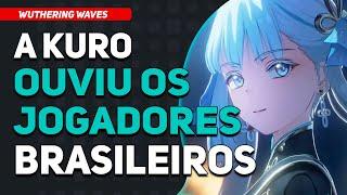 A Kuro OUVIU os Jogadores Brasileiros !! | Wuthering Waves