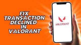 How To Fix Transaction Declined In Valorant (Easy!)