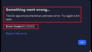 Fix Something Went Wrong EA App Encountered An Unknown Error Code EC 10005