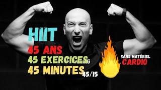 HIIT CARDIO BRULE GRAISSE 45 ANS, 45 EXERCICES, 45 MINUTES (INTERVAL TRAINING 45/15 )