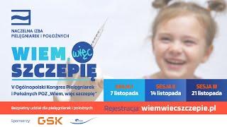 V OGÓLNOPOLSKI KONGRES PIELĘGNIAREK I POŁOŻNYCH POZ „WIEM, WIĘC SZCZEPIĘ” 14 listopada 13:00