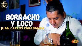 Juan Carlos Zarabanda - Borracho y Loco (Video Oficial)