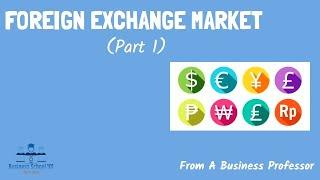 Foreign Exchange Market (Part 1) | International Business | From A Business Professor