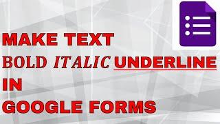 How to make text Bold, Italic, Underline in Google Forms