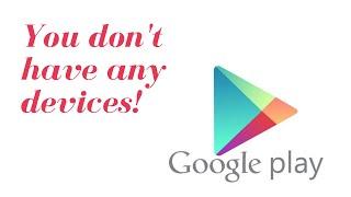 How to Fix - You don't have any devices Error on Google Play Store