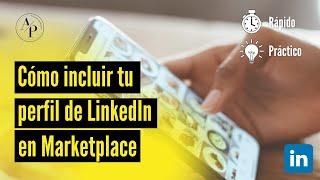 Cómo incluir tu perfil de LinkedIn en la nueva herramienta Marketplace.