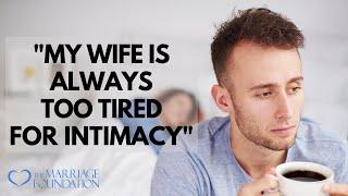 "My Wife Is Always Too Tired For Intimacy" | Paul Friedman