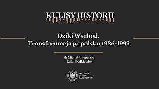 DZIKI WSCHÓD. TRANSFORMACJA PO POLSKU 1986-1993 – cykl Kulisy historii odc. 168