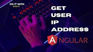 Get User IP Address In Angular | Fix It With Ankit