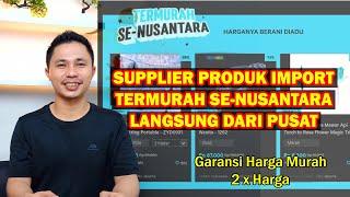 Supplier Produk Import Termurah Se-Nusantara Langsung Dari Pusatnya