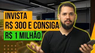 Como investir apenas R$300 e se aposentar com R$1 MILHÃO DE REAIS