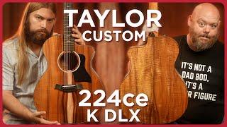 A Popular Taylor Gets Better?! Taylor Custom 224ce-K DLX Custom!