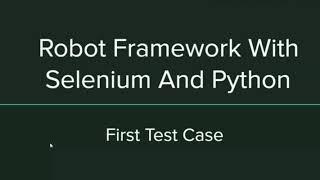 Robot Framework with Selenium and Python - First Test Case