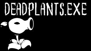Deadplants.exe - A Plants vs Zombies creepypasta