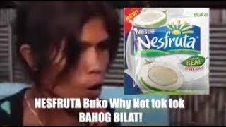 Nesfruta Buko Why Not? Tok Tok Ｂａｈｏｇ Ｂｉｌａｔ!