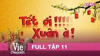 Phim Tết TẾT ƠI XUÂN À - Tập 11 | Xuân Kỷ Hợi 2019