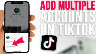 How to Add Multiple Accounts on TikTok [2023]